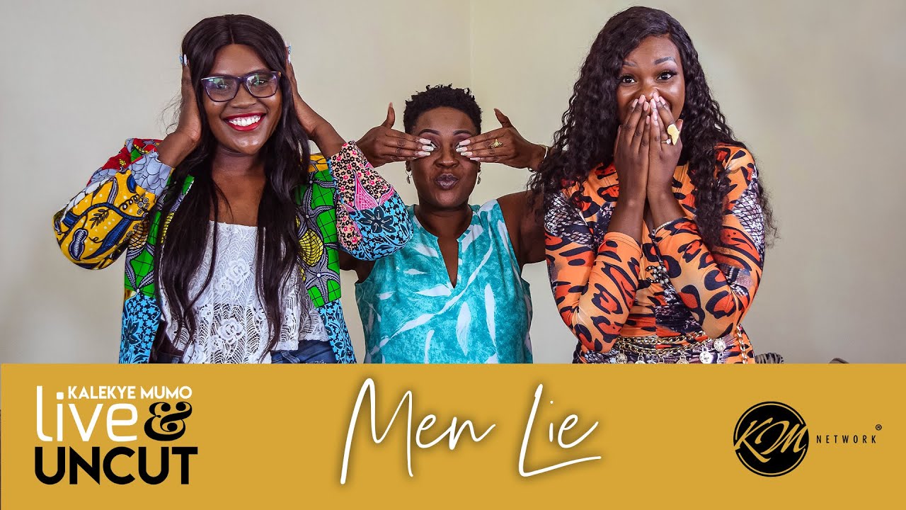 KalekyeMumoLive&Uncut: MEN LIE 