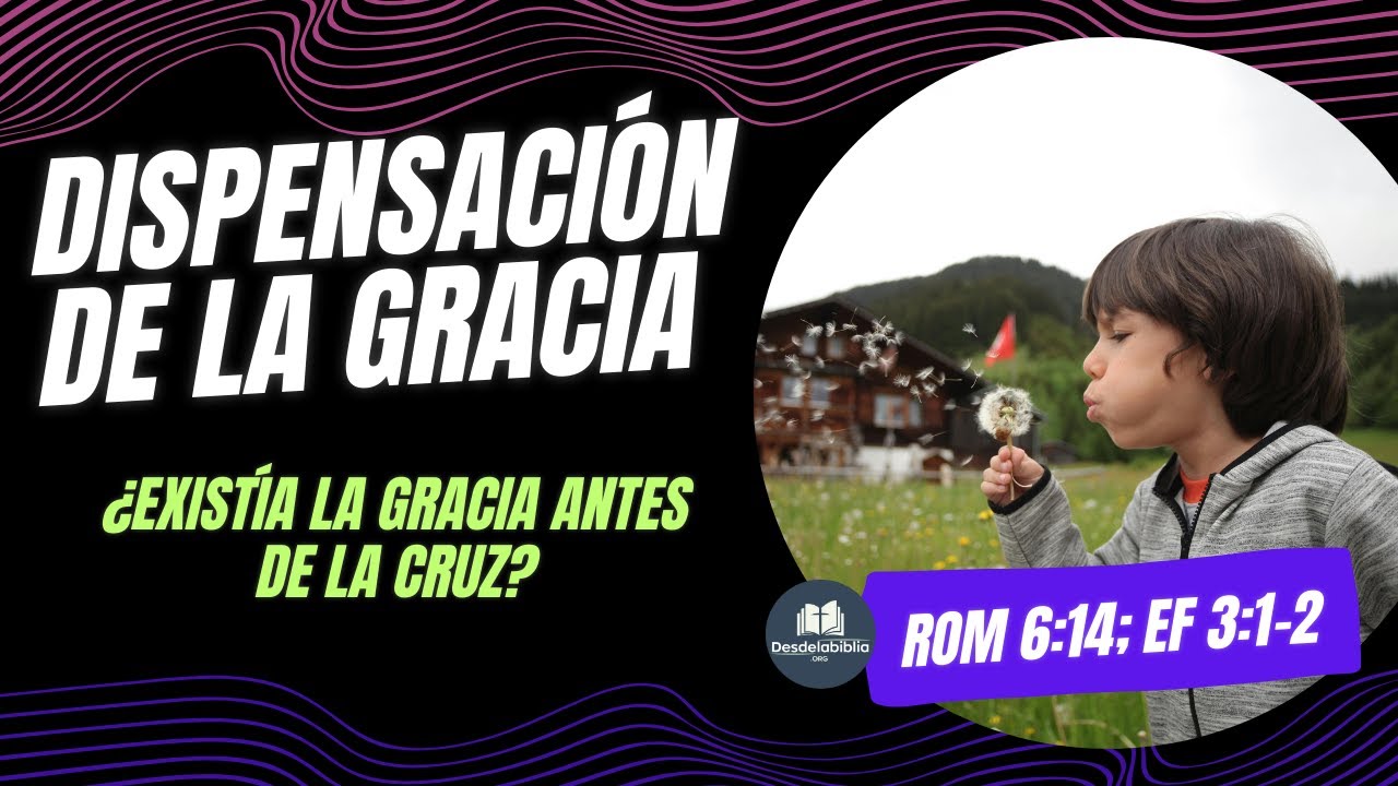 La dispensación de la Gracia - ¿Existía la Gracia antes de la cruz?