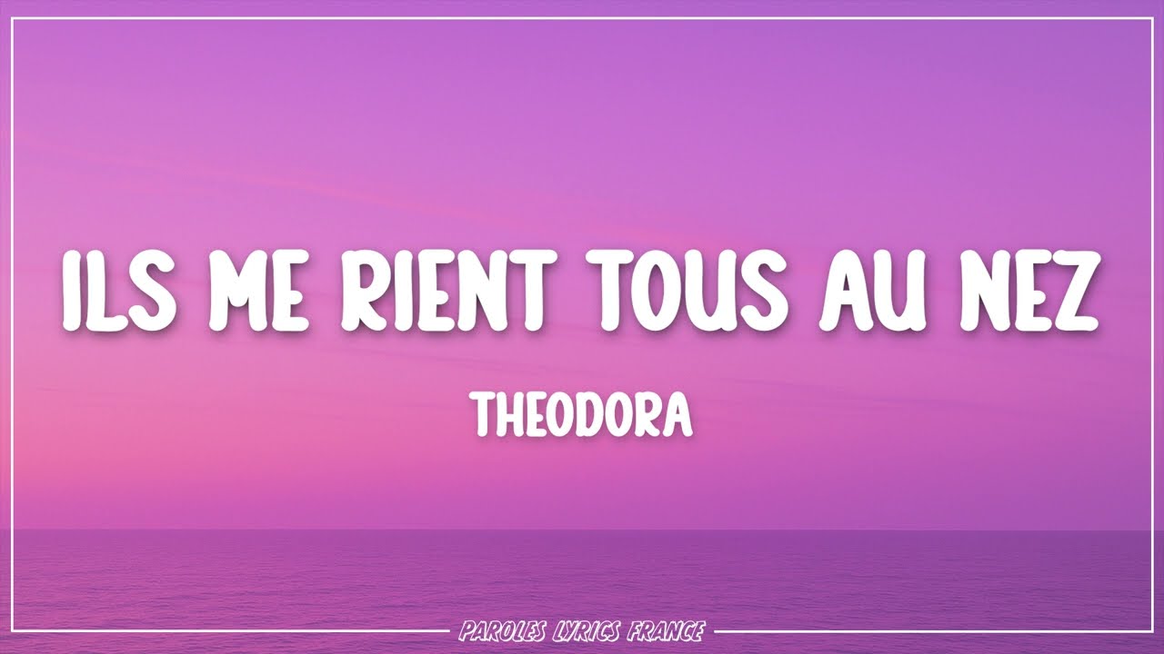 Theodora - Ils me rient tous au nez (Lyrics)