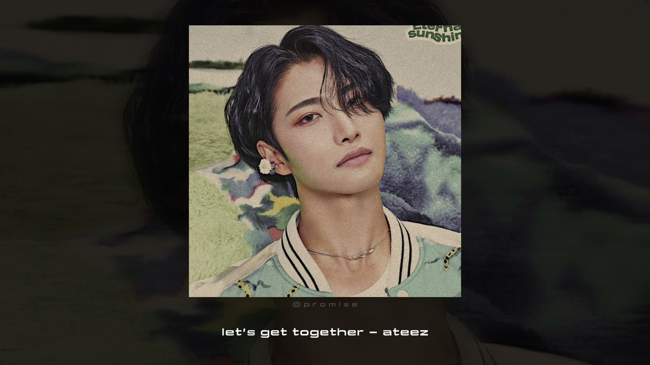 let’s get together - ateez || nightcore ✩