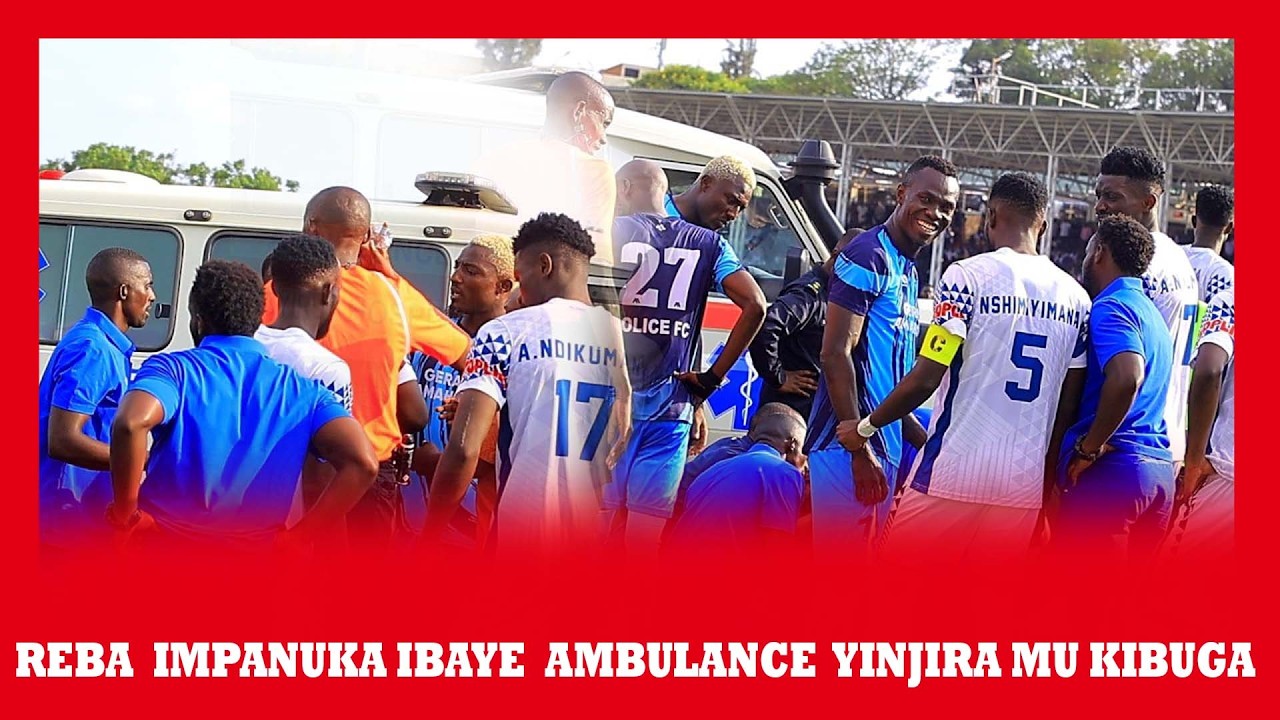 🔴LIVE:REBA  IMPANUKA IBAYE  AMBULANCE 🚑 YINJIRA MU KIBUGA || KWIZERA OLIVIER YARAVUNITSE HABUZE GATO