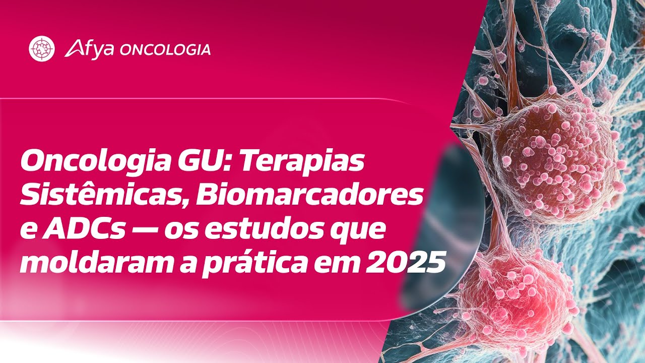 Oncologia GU: Terapias Sistêmicas, Biomarcadores e ADCs — os estudos que moldaram a prática em 2025