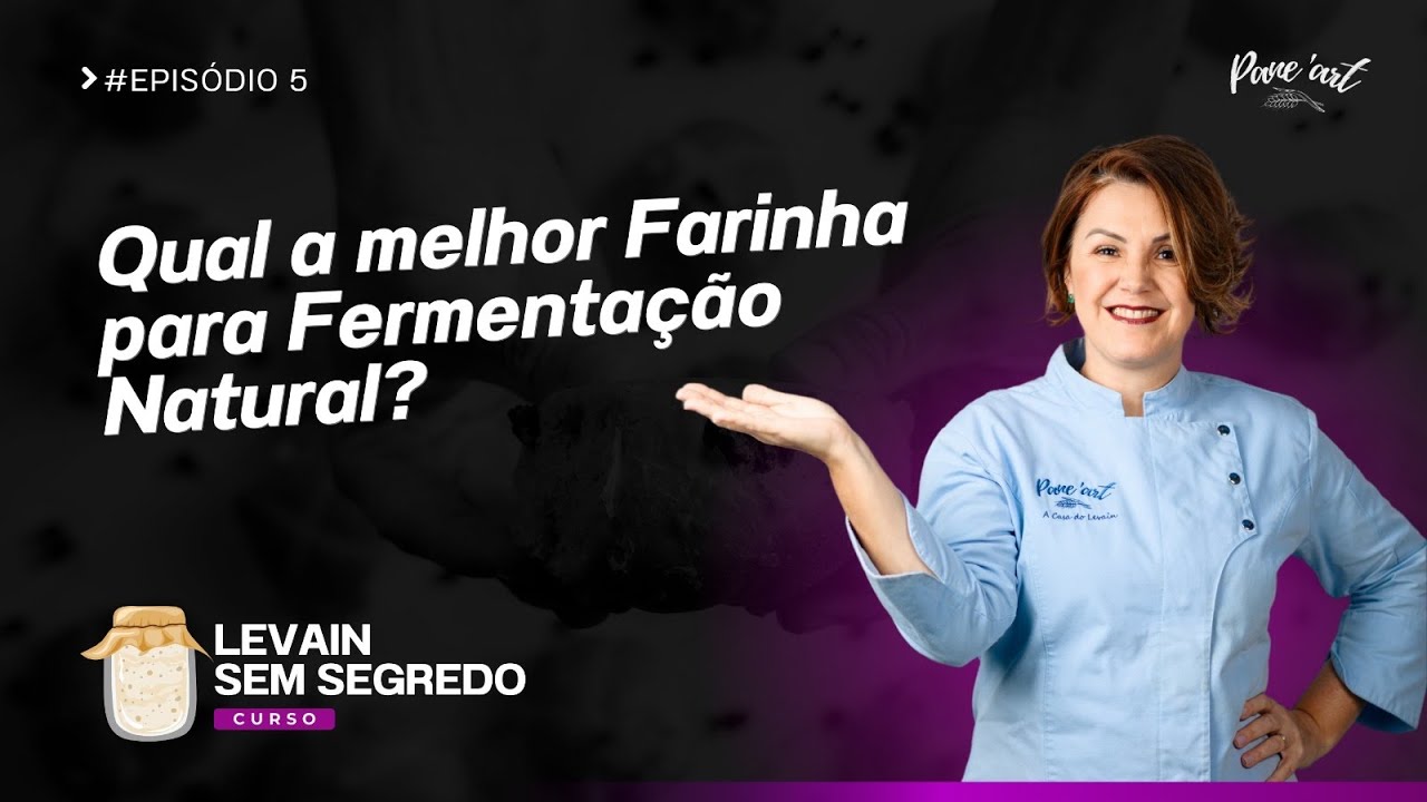 Levain sem segredos - #5 Qual a Melhor farinha para Fermentação Natural