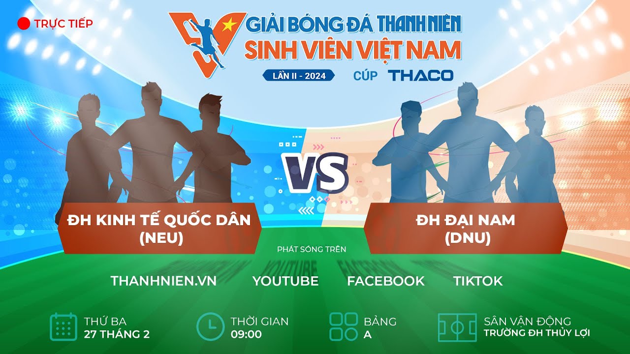 ĐH Kinh tế quốc dân (NEU) - ĐH Đại Nam (DNU) | TNSV THACO Cup 2024
