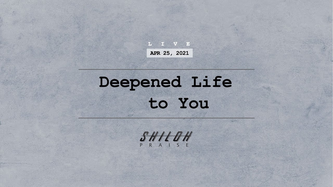 Deepened Life to You | Shiloh Worship Song