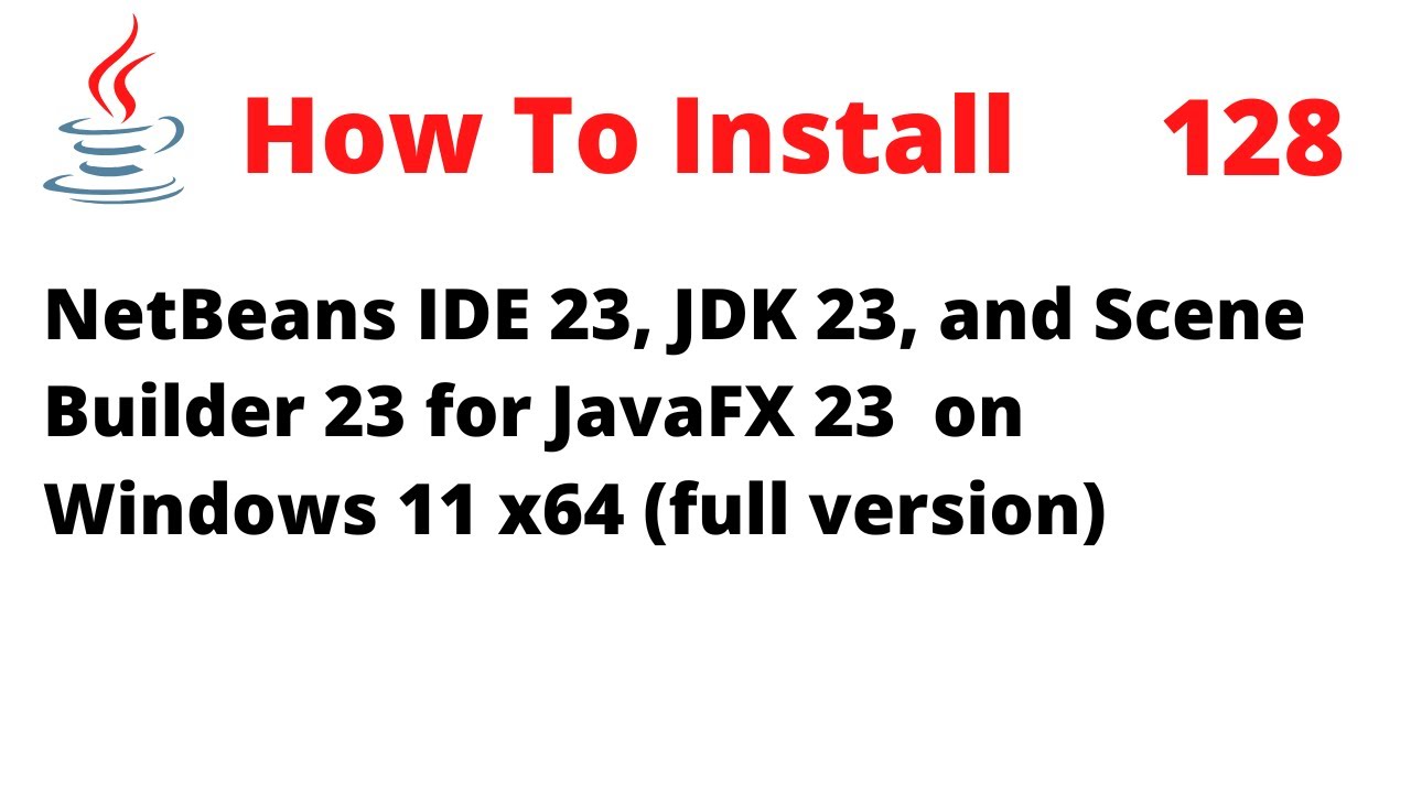 How To Install NetBeans 23, JDK 23, Scene Builder 23 for JavaFX  23 on Windows 11 (full version)