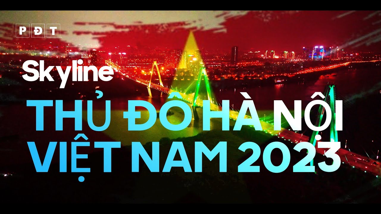 Skyline Hà Nội 2023 /Hanoi Vietnam at night 2023 /越南河内 /베트남 하노이/ハノイ ベトナム/ฮานอย เวียดนาม/ហាណូយ វៀតណាម