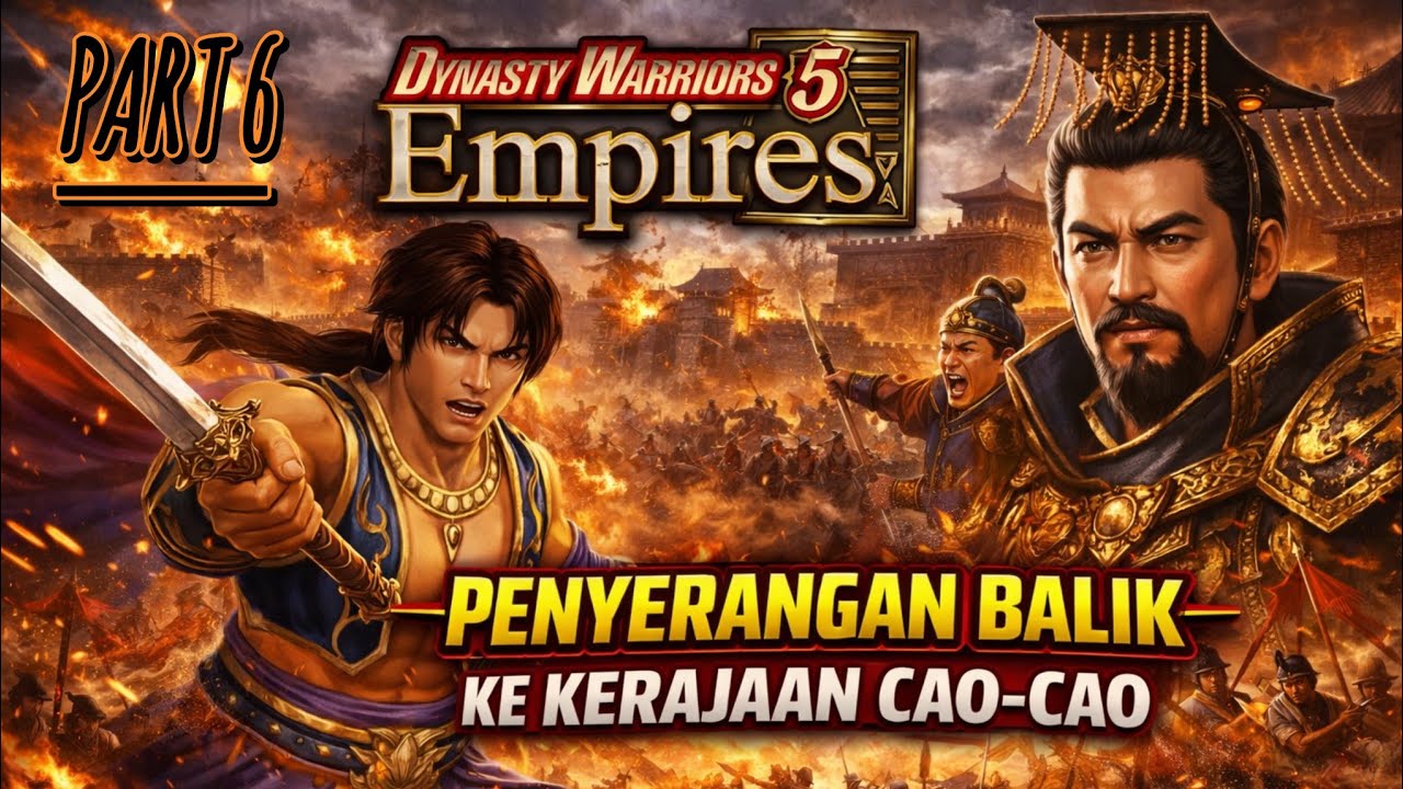 PENYERANGAN BALIK KE KERAJAAN CAO-CAO! 🔥 Dynasty Warriors 5 Empires Part 6