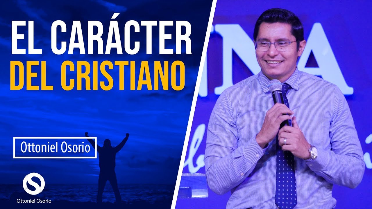 El Carácter del Cristiano Según la Biblia - Pastor Ottoniel Osorio // Predica