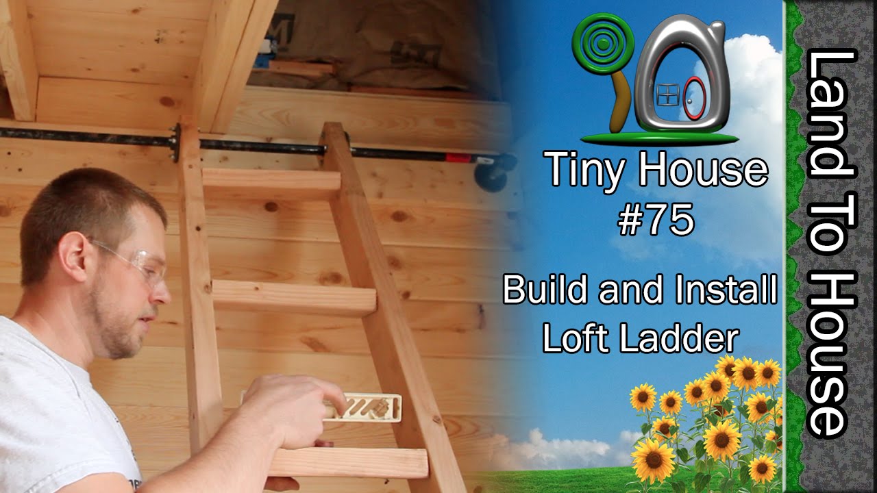 Tiny House 75 Build and Install Loft Ladder