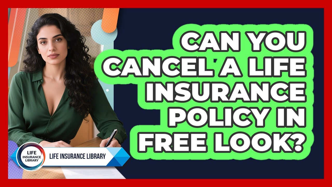 Can You Cancel A Life Insurance Policy In Free Look?