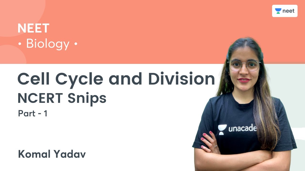 NCERT Snips: Cell Cycle and Division | Part 1 | Unacademy NEET | Komal Yadav