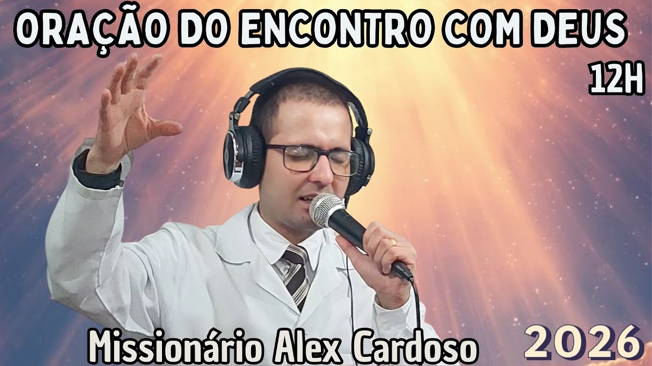 Oração do Encontro com Deus com Missionário Alex Cardoso (6-1-2026)