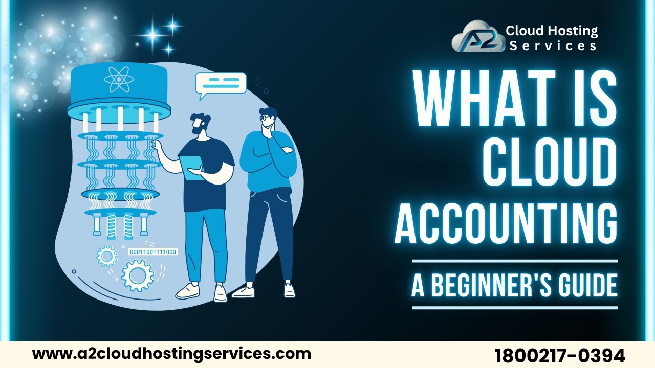 What is Cloud Accounting | Explained in 2 Minutes | A2 Cloud Hosting Services |