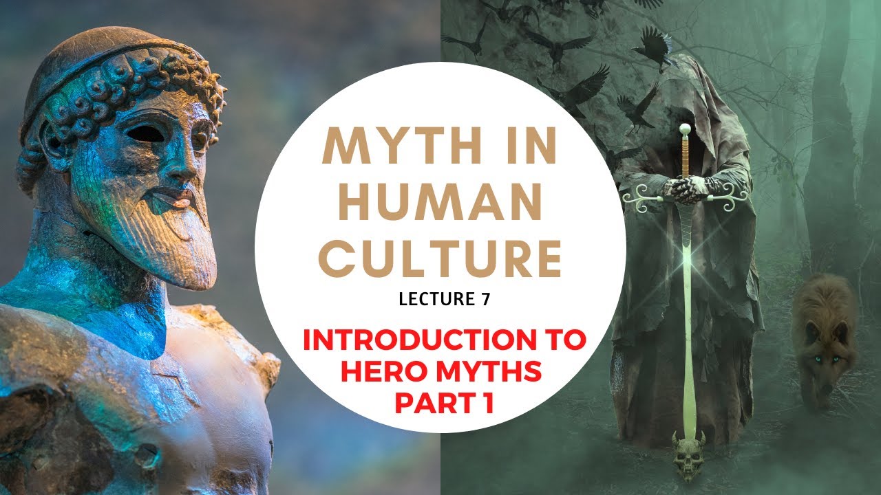 Myth in Human Culture - 07 - Introduction to Hero Myth - Part 1