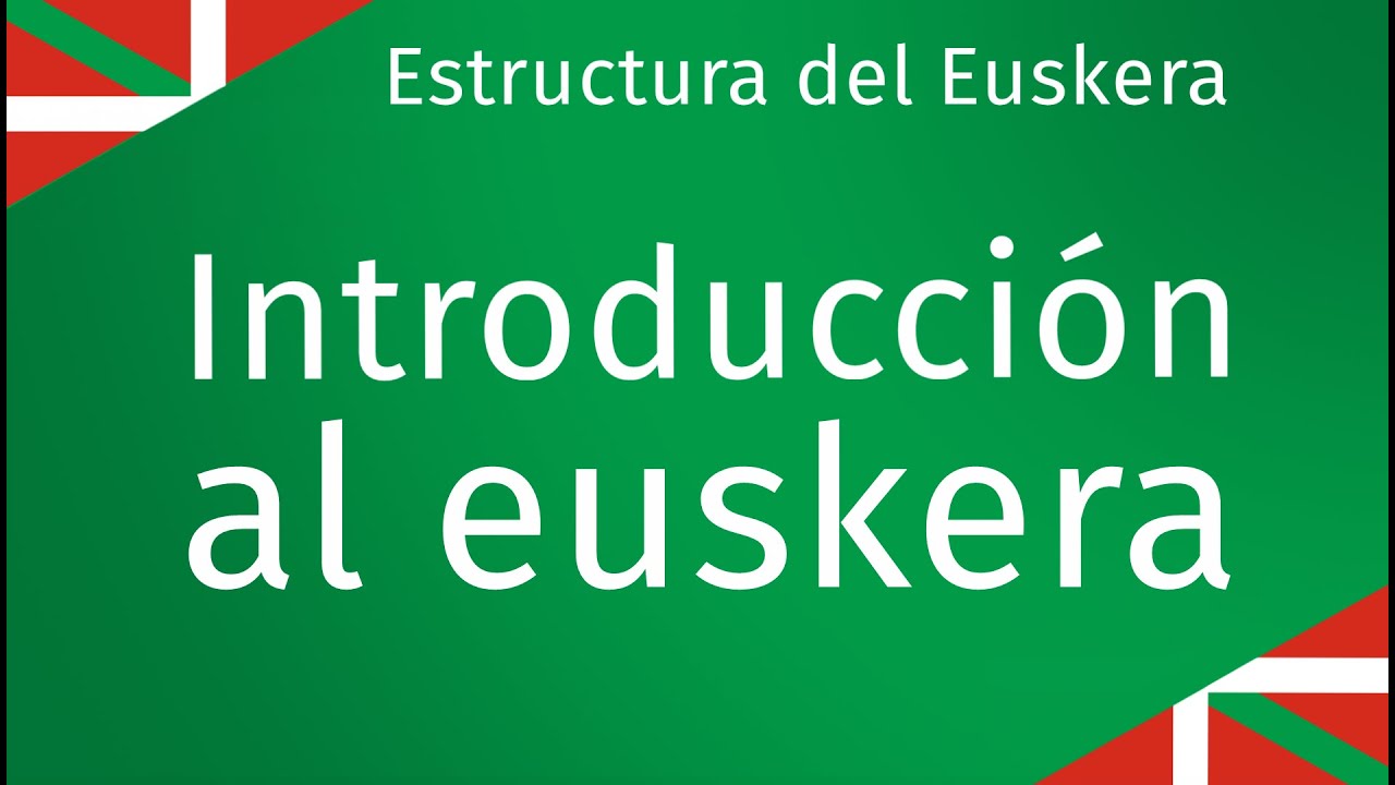 Introducción al euskera - Estructura del Euskera 1