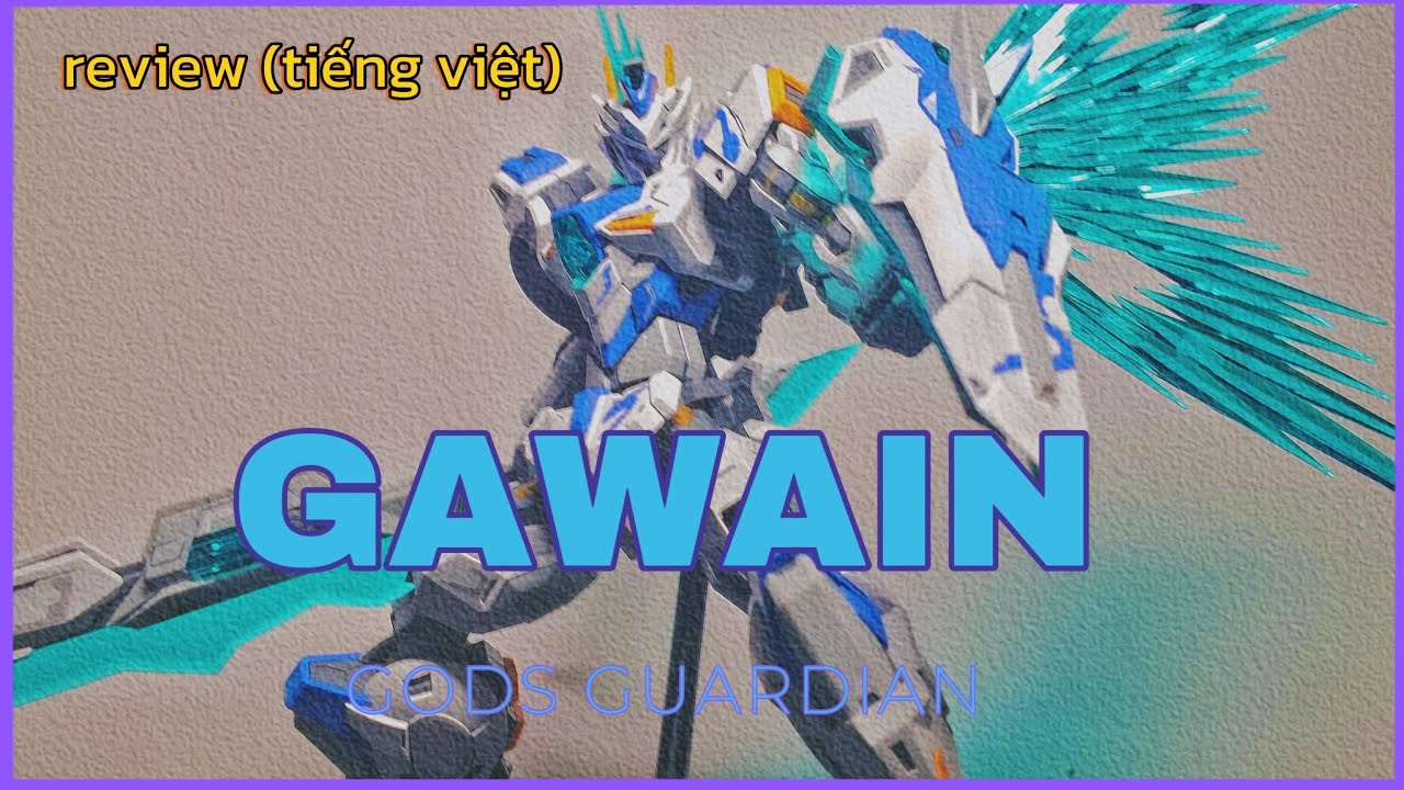 ( TIẾNG VIỆT ) Review 1/144 Gods Guardian GAWAIN