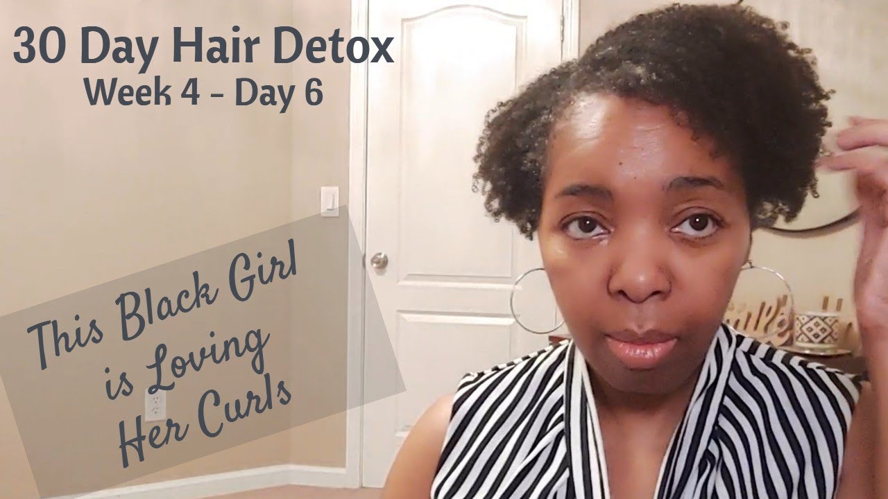 30 DAY DETOX NATURAL HAIR  WEEK 4 DAY 6 | BLACK GIRL CURLS |NO OILS NO BUTTERS | MY THOUGHTS
