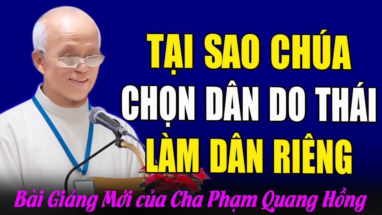 Tại Sao Chúa Chọn Dân Do Thái Làm Dân Riêng Của Chúa? - Bài Giảng Cha Micae Phạm Quang Hồng