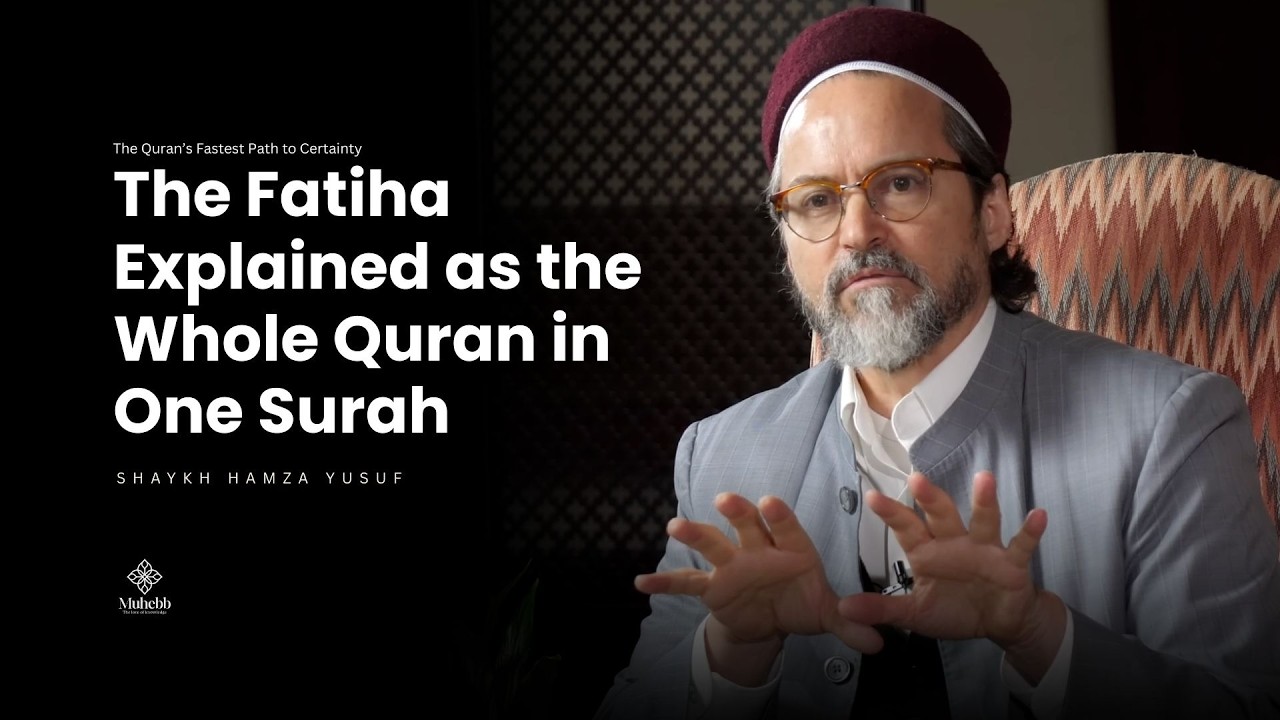 Surah Fatiha Explained as the Whole Quran in One Surah - Shaykh Hamza Yusuf