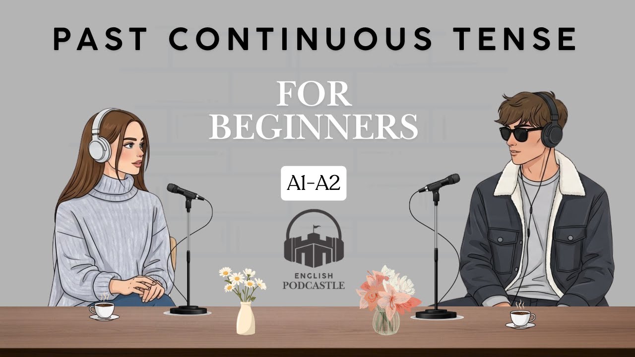 Past Simple Continuous Tense for Beginners lEnglish Podcastle