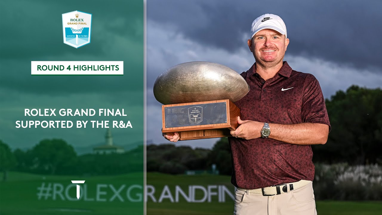 Rolex Grand Final supported by The R&A - Round 4 Highlights