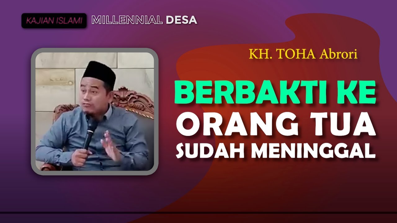 CARA MUDAH BERBAKTI PADA ORANG TUA YANG SUDAH MENINGGAL - KH. TOHA Abrori