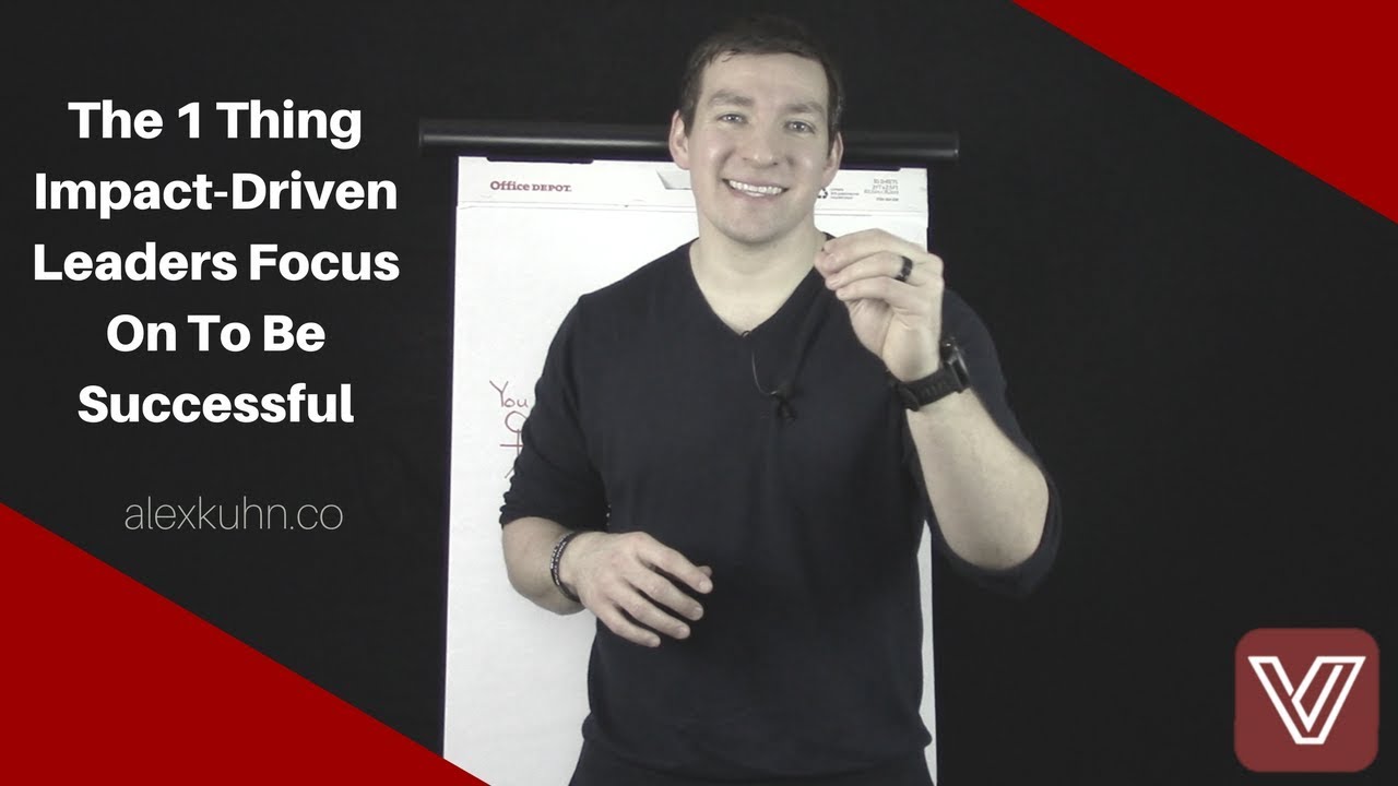 The 1 Thing Impact Driven Leaders Focus On To Be Successful