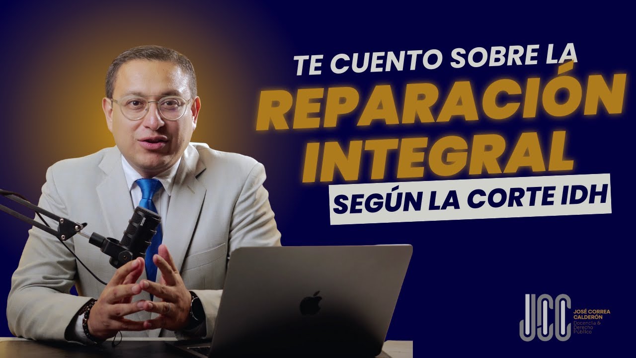 ⚖️ Clase | Reparaci&oacute;n integral en la jurisprudencia de la Corte Interamericana de Derechos Humanos