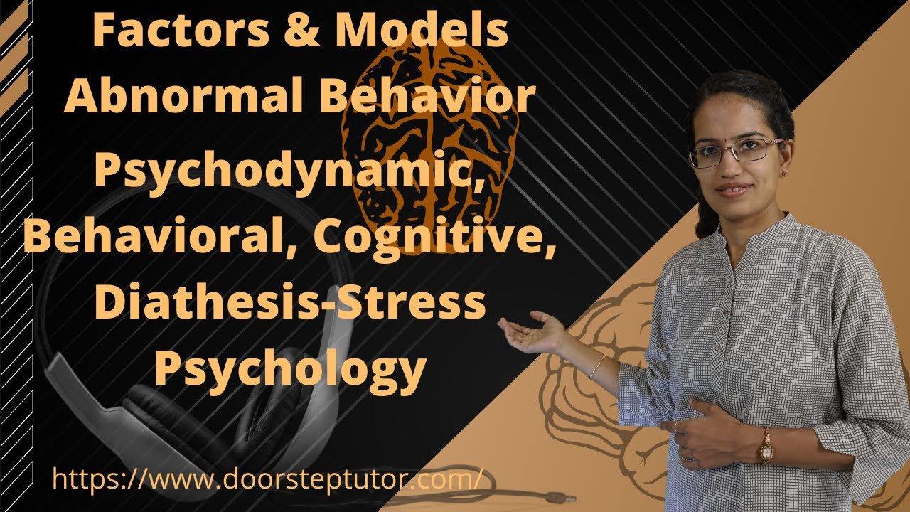 Factors & Models Abnormal Behavior:Psychodynamic, Behavioral, Cognitive, Diathesis-Stress Psychology