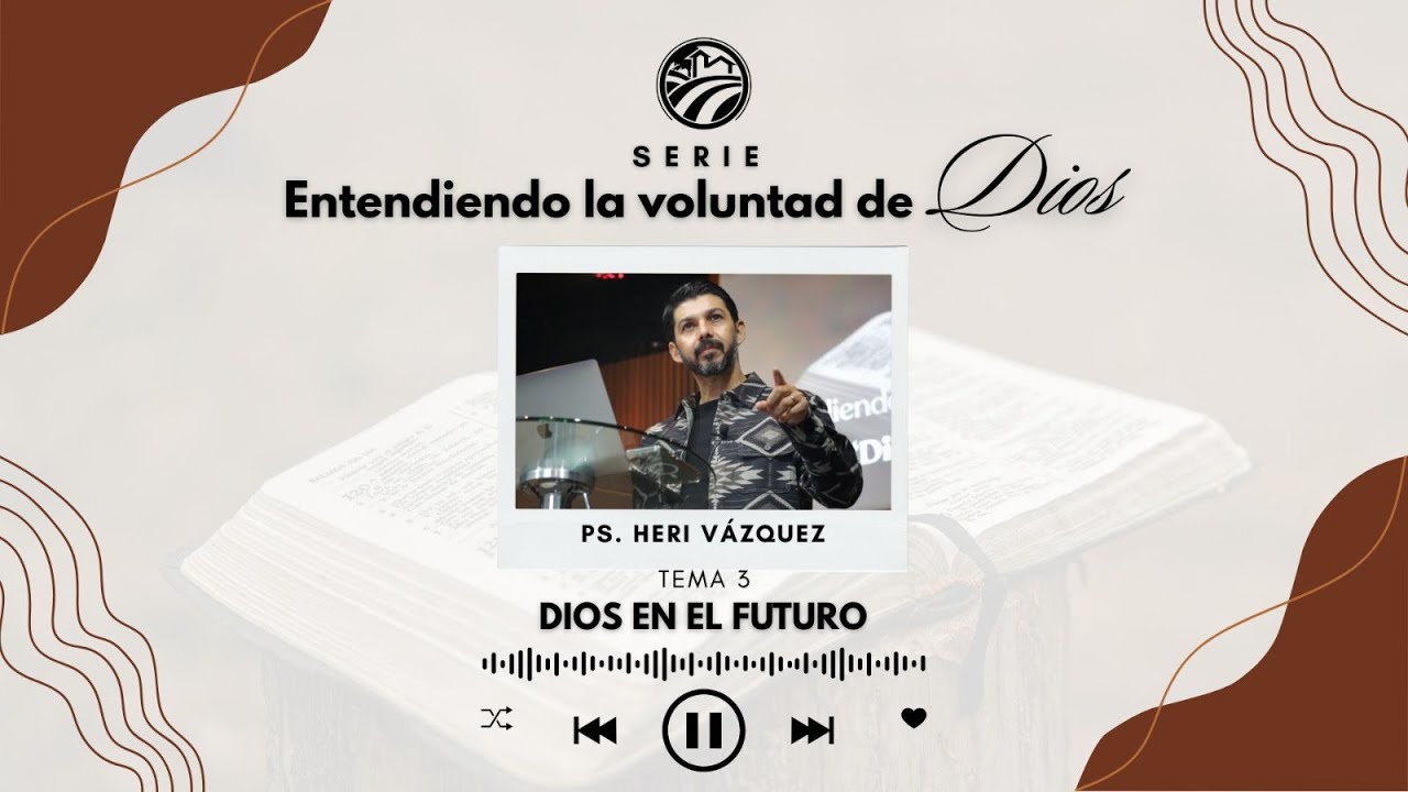 Entendiendo La Voluntad De Dios #03 - Dios En El Futuro | Ps. Heri Vázquez