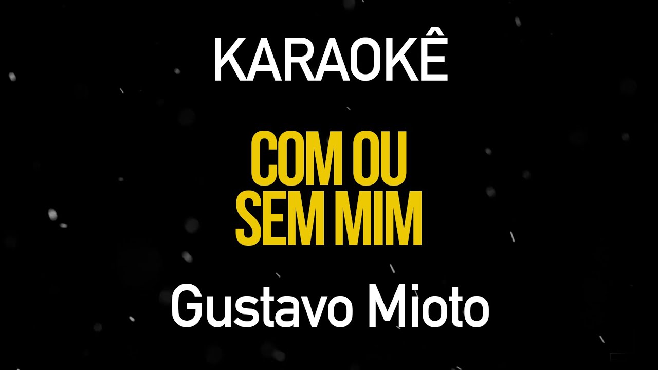 Com ou Sem Mim - Gustavo Mioto (Karaokê Version)