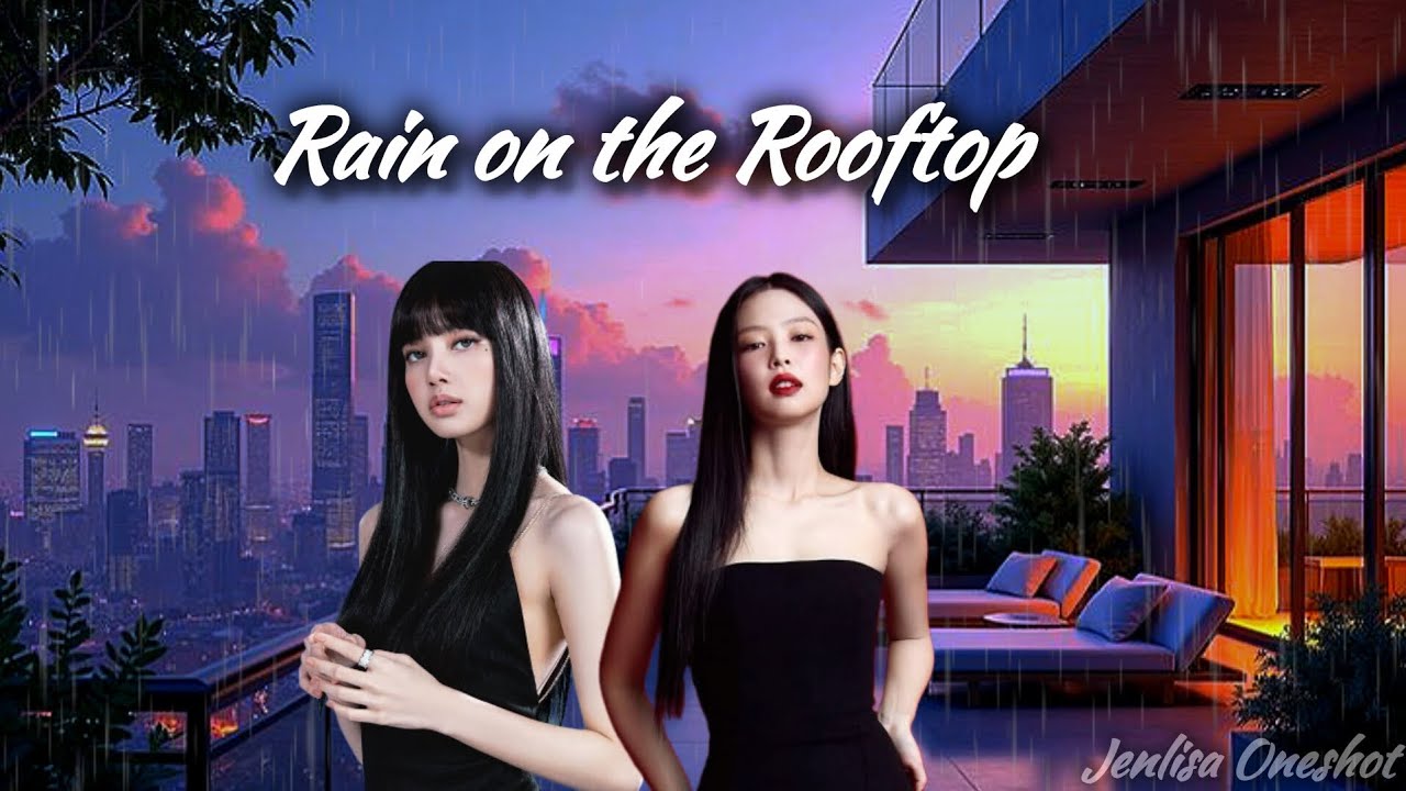 Rain on the rooftop/Jenlisa Oneshot 
