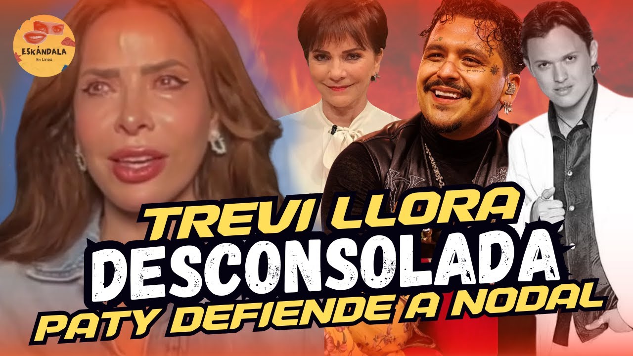 Trevi Rompe en Llanto. Nodal no se Calla y Paty lo Apoya
