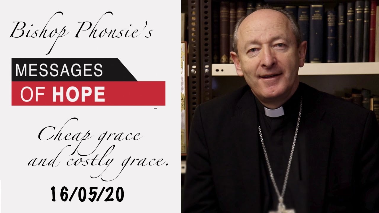 Bishop Phonsie's Messages of Hope: Cheap grace and costly grace