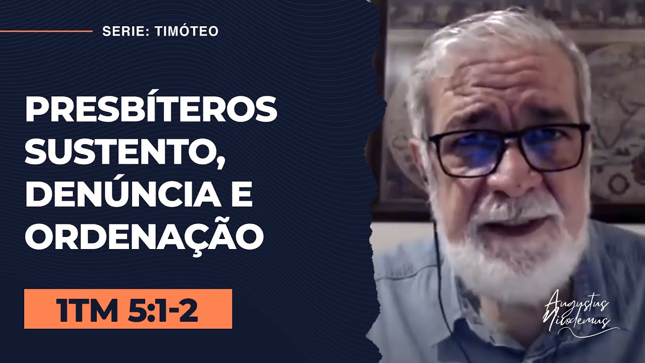 16. Presbíteros Sustento, Denúncia e Ordenação (1Tm 5:17-25)