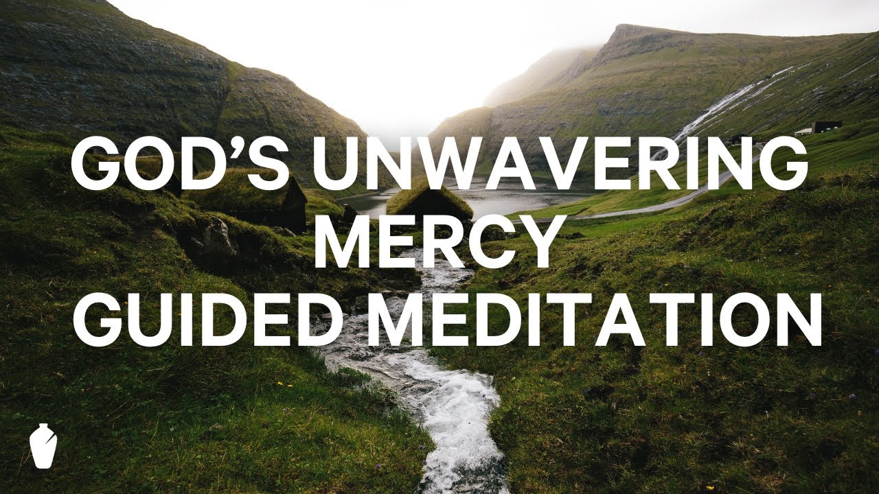 God's Unwavering Mercy | Guided Christian Meditation