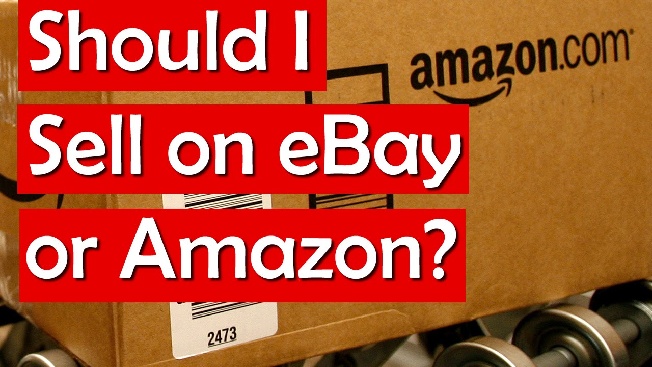 Should I Sell on eBay or Amazon? Ebay vs. Amazon's Fees