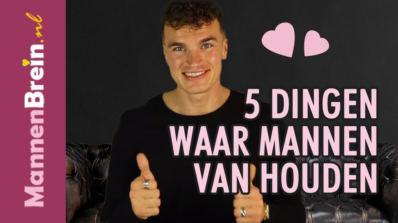 Waar houden mannen van? Deze 5 Onverwachte dingen
