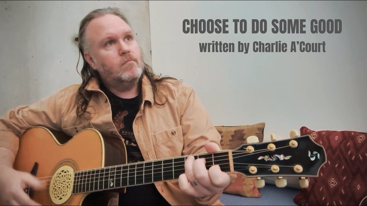 Charlie A'Court - Choose To Do Some Good (acoustic)