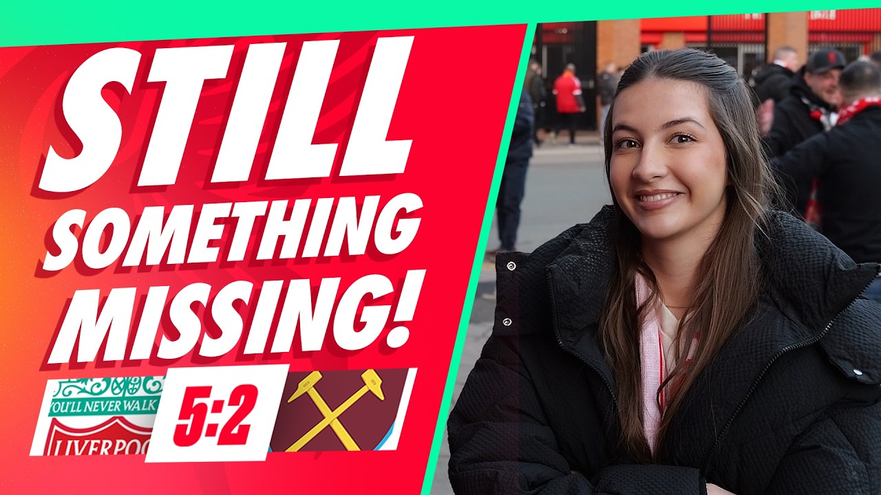 'STILL SOMETHING MISSING!' | Liverpool 5-2 West Hame | Alicia | Fan Cam