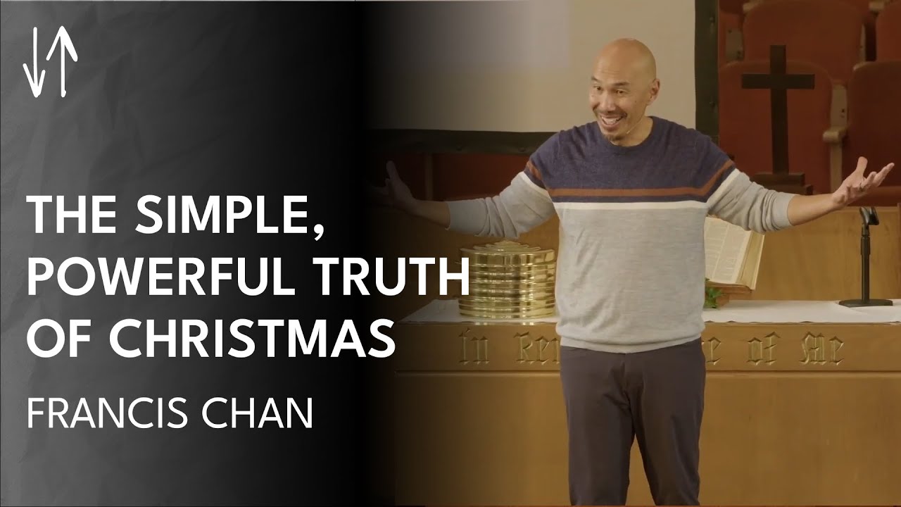 The Simple, Powerful Truth of Christmas | Francis Chan