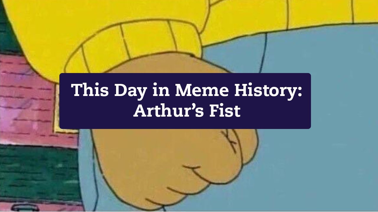 Origins of the Arthur Fist Meme