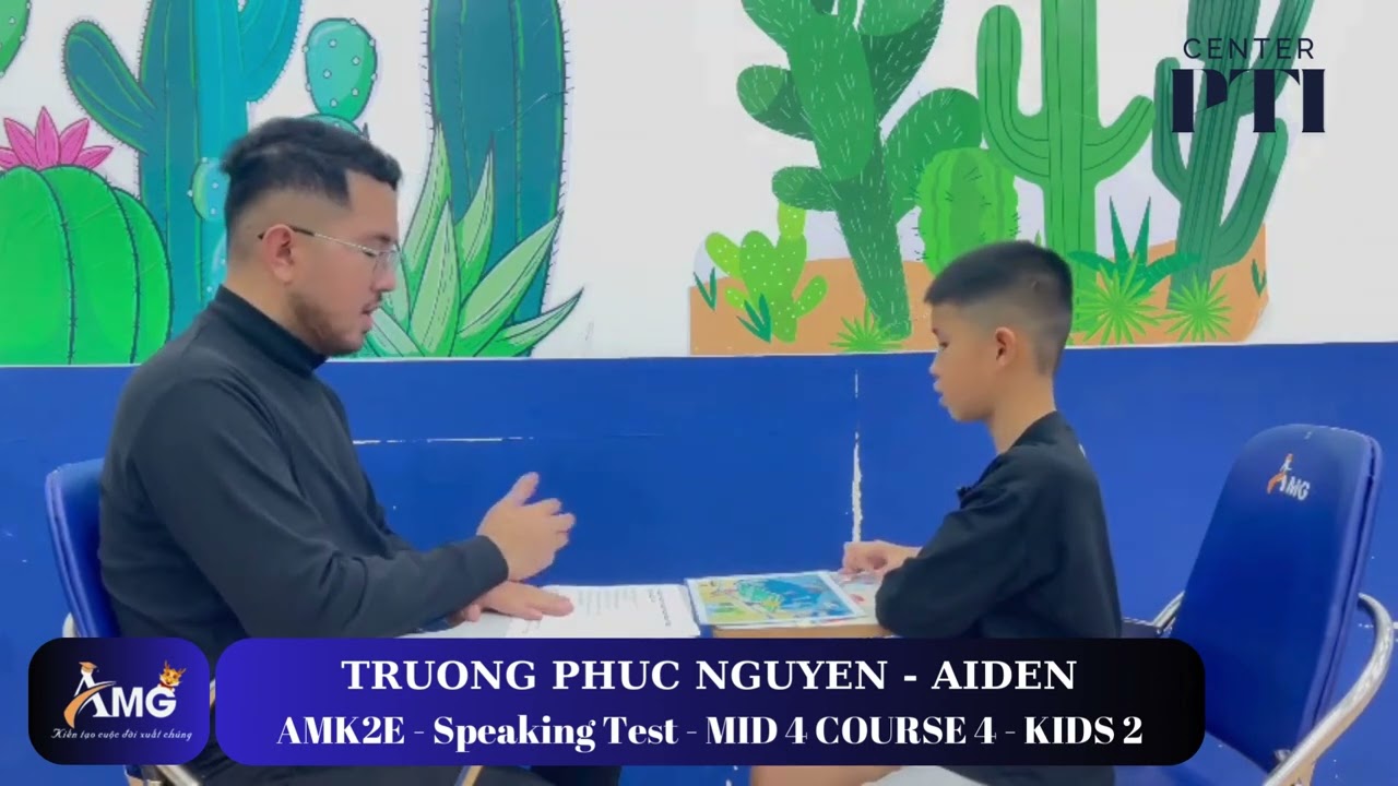 TRƯƠNG PHÚC NGUYÊN - AIDEN/ SpeakingTest With Mr.Kent/ MID 4.C4.L2/ AMK2I - AMG Phước Thái
