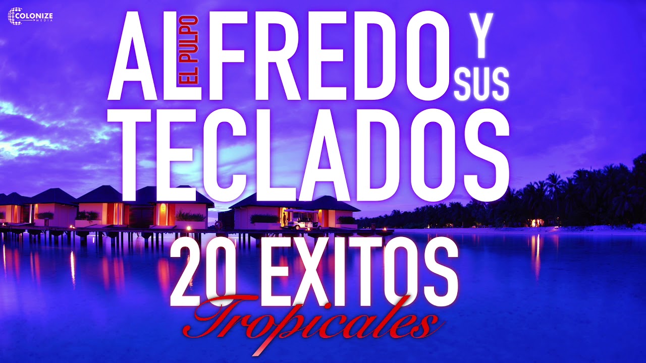 ¡Alfredo El Pulpo Y Sus Teclados: 20 Exitos Tropicales!