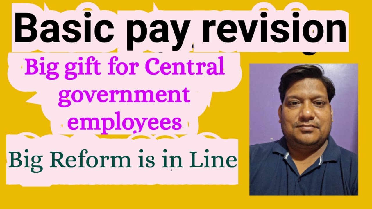 Basic pay revision. Big gift for Central government  employees