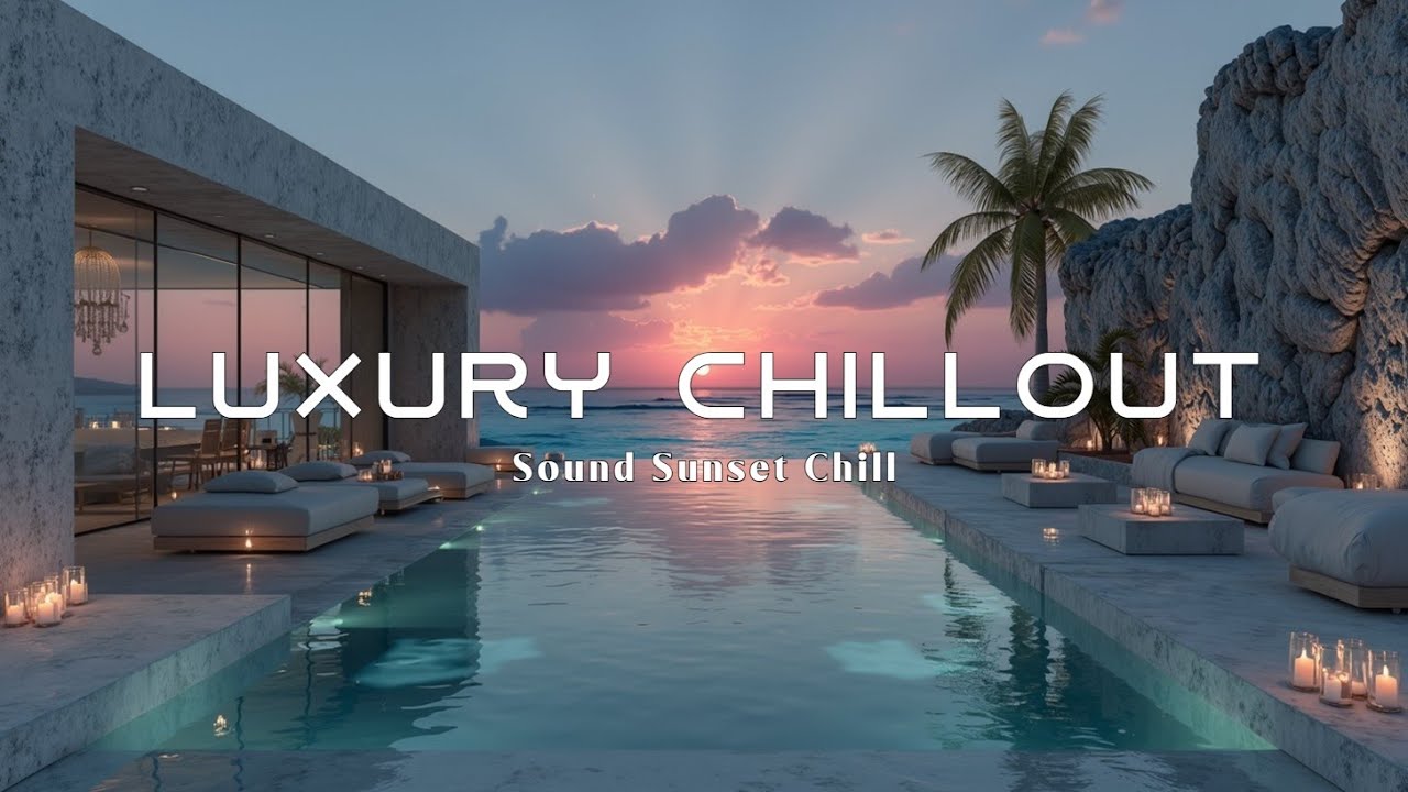 Luxury Chillout Lounge ~ Атмосфера заката для полного расслабления