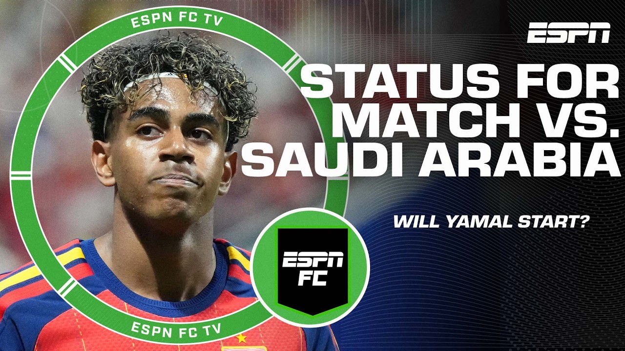 Will Lamine Yamal start vs. Saudi Arabia in the Group H match of the WC? | ESPN FC