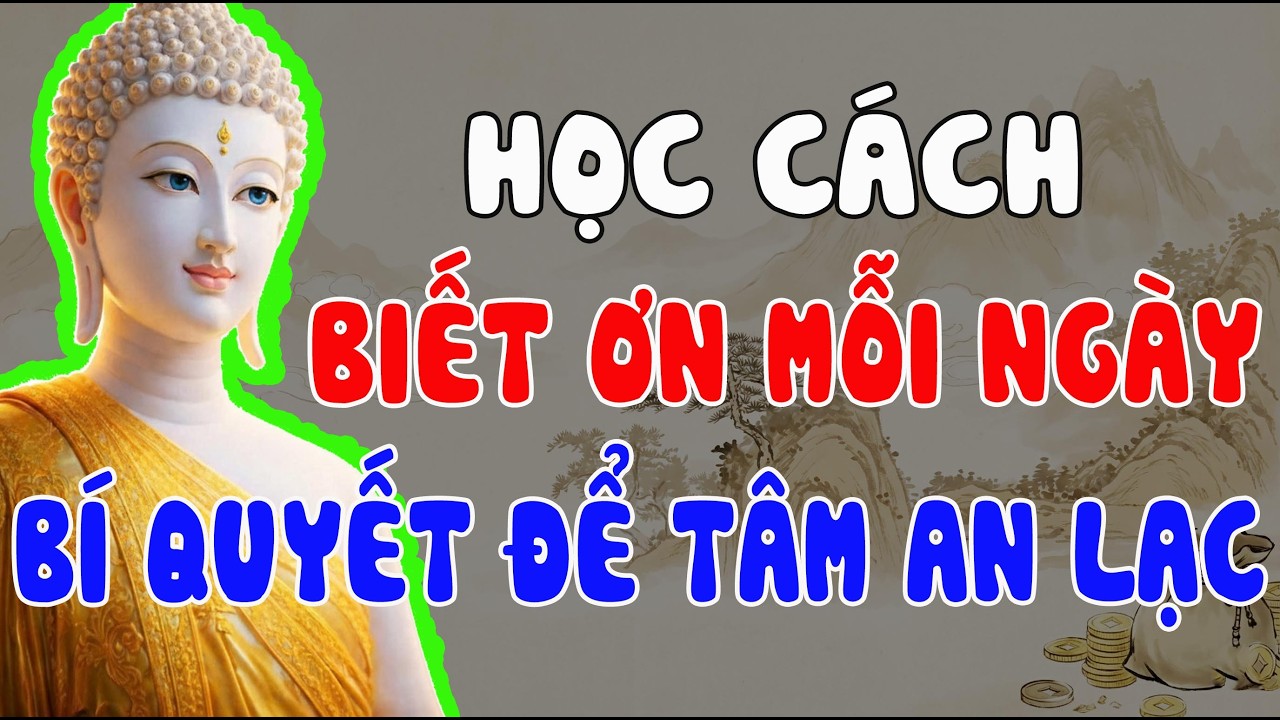 PHẬT DẠY: BIẾT ƠN MỖI NGÀY – BÍ QUYẾT ĐỂ TÂM AN, HẠNH PHÚC TỰ TÌM ĐẾN
