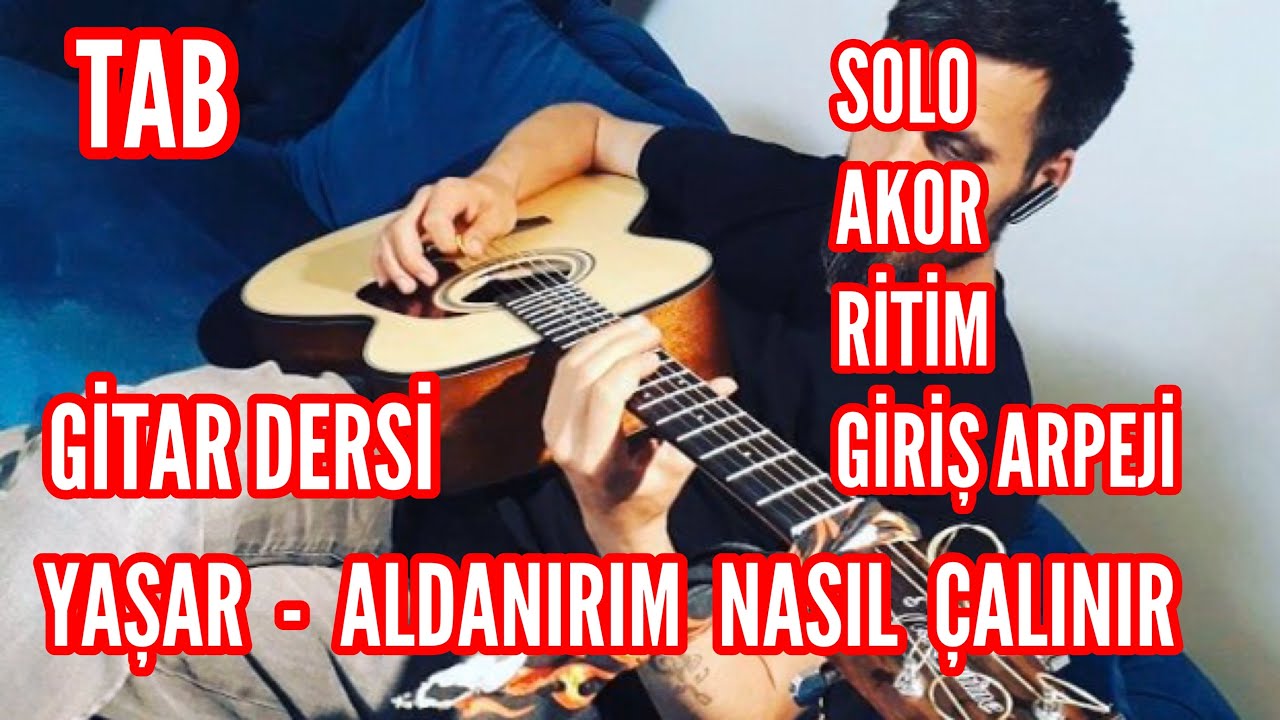 Gitar Dersi - Yaşar Aldanırım Nasıl Çalınır | Akor+Solo+Ritim